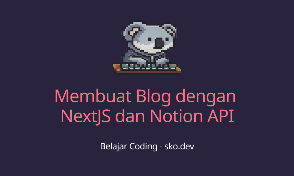 Membikin Blog dengan NextJS dan Notion API