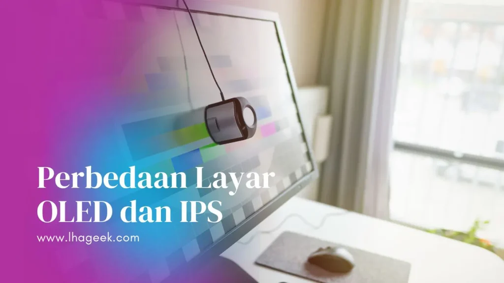 Perbedaan Layar OLED dan IPS: Panduan Lengkap